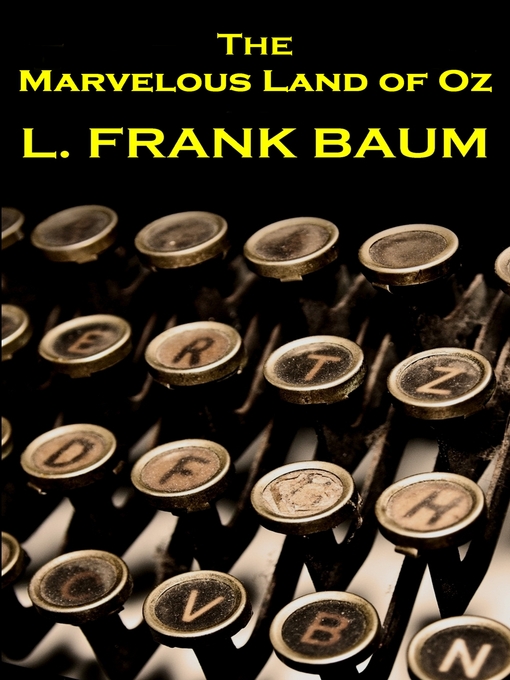 Title details for The Marvelous Land of Oz by L. Frank Baum - Available